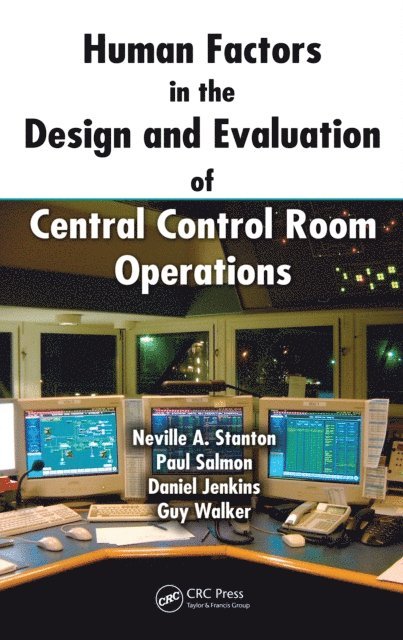 Guy Walker, Daniel Jenkins, Paul Salmon, Neville A. Stanton - Human Factors in the Design and Evaluation of Central Control Room Operations, E-bok