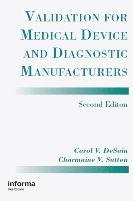 Charmaine V. Sutton, Carol V. Desain - Validation for Medical Device and Diagnostic Manufacturers, E-bok