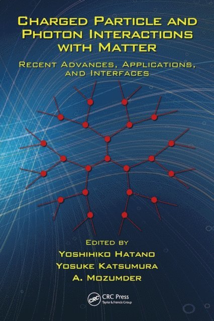 A. Mozumder, Yosuke Katsumura, Yoshihiko Hatano - Charged Particle and Photon Interactions with Matter, E-bok