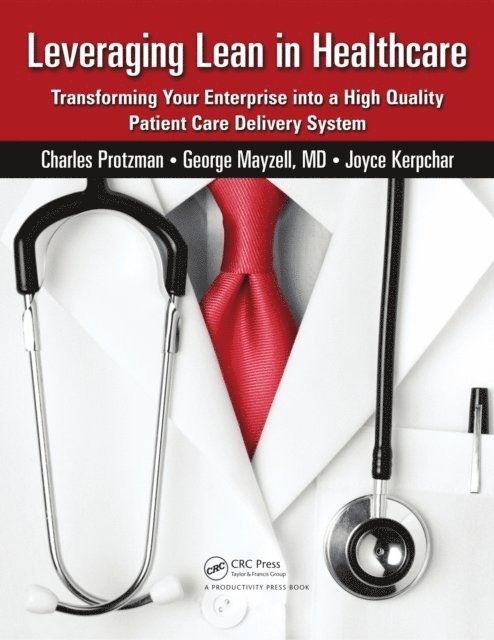 Joyce Kerpchar, George Mayzell, Charles Protzman - Leveraging Lean in Healthcare, E-bok