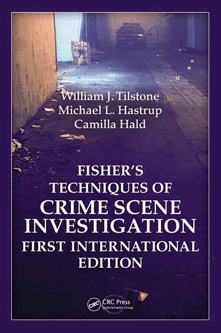 William J. Tilstone, Michael L. Hastrup, Camilla Hald - Fisher's Techniques of Crime Scene Investigation First International Edition, E-bok