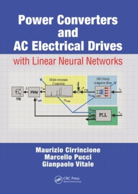 Gianpaolo Vitale, Marcello Pucci, Maurizio Cirrincione - Power Converters and AC Electrical Drives with Linear Neural Networks, E-bok