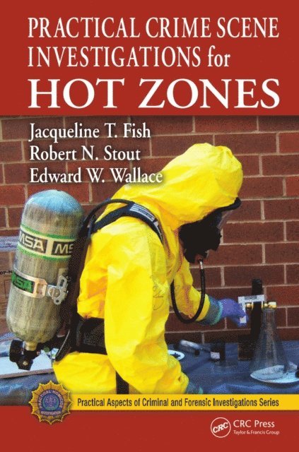 Jacqueline T. Fish, Robert N. Stout, Edward Wallace - Practical Crime Scene Investigations for Hot Zones, E-bok
