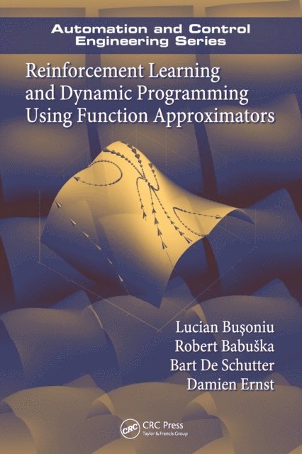 Damien Ernst, Bart De Schutter, Robert Babuska, Lucian Busoniu - Reinforcement Learning and Dynamic Programming Using Function Approximators, E-bok