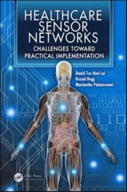 Rezaul Begg, Marimuthu Palaniswami, Daniel Tze Huei Lai - Healthcare Sensor Networks, E-bok