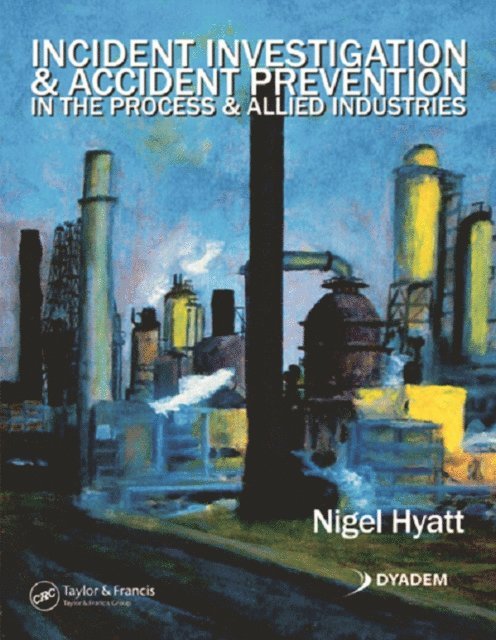 Nigel Hyatt - Incident Investigation and Accident Prevention in the Process and Allied Industries, E-bok