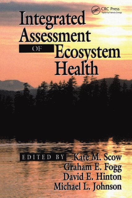 Michael L. Johnson, David E. Hinton, Graham E. Fogg, K.M. Scow - Integrated Assessment of Ecosystem Health, E-bok