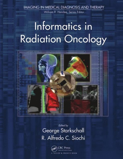 R. Alfredo C. Siochi, George Starkschall - Informatics in Radiation Oncology, E-bok