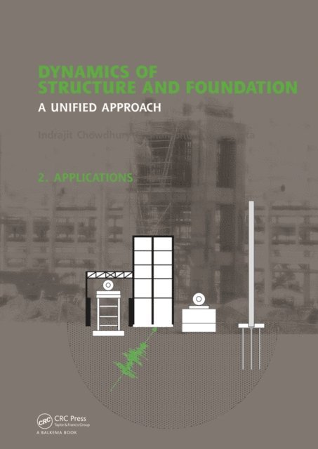 Shambhu P. Dasgupta, Indrajit Chowdhury - Dynamics of Structure and Foundation - A Unified Approach, E-bok