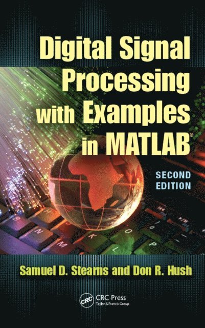 Donald R. Hush, Samuel D. Stearns - Digital Signal Processing with Examples in MATLAB(R), E-bok