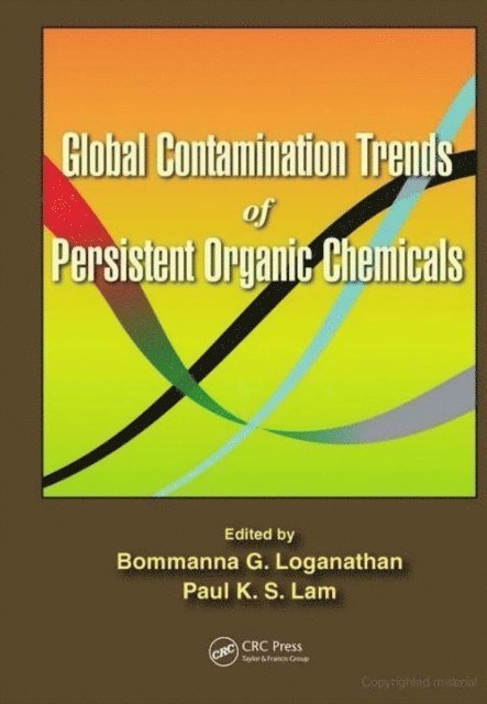 Paul Kwan-Sing Lam, Bommanna G. Loganathan - Global Contamination Trends of Persistent Organic Chemicals, E-bok