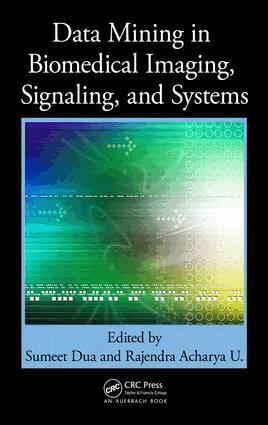 Sumeet Dua, Rajendra Acharya U - Data Mining in Biomedical Imaging, Signaling, and Systems, E-bok