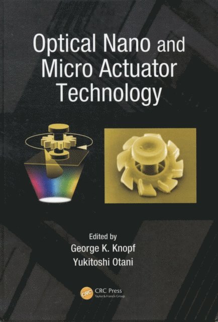 Yukitoshi Otani, George K. Knopf - Optical Nano and Micro Actuator Technology, E-bok