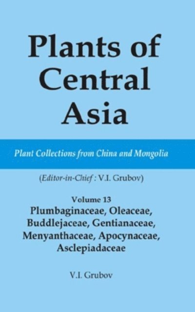 V I Grubov - Plants of Central Asia - Plant Collection from China and Mongolia Vol. 13, E-bok