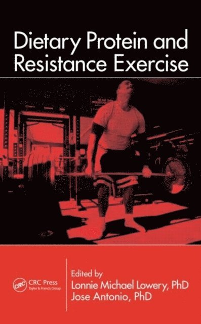 Jose Antonio, Lonnie Michael Lowery - Dietary Protein and Resistance Exercise, E-bok
