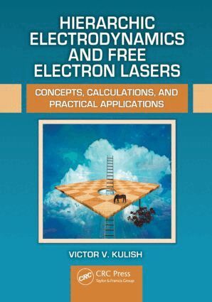 Victor V. Kulish - Hierarchic Electrodynamics and Free Electron Lasers, Inbunden