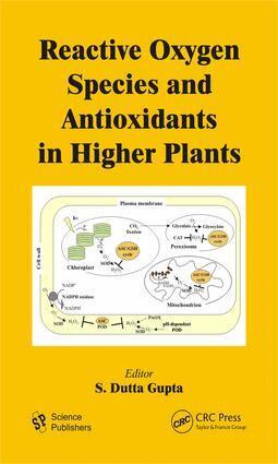 S. Dutta Gupta - Reactive Oxygen Species and Antioxidants in Higher Plants, E-bok