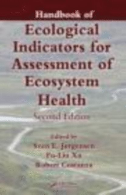 Robert Costanza, Liu Xu, Sven Jorgensen - Handbook of Ecological Indicators for Assessment of Ecosystem Health, E-bok