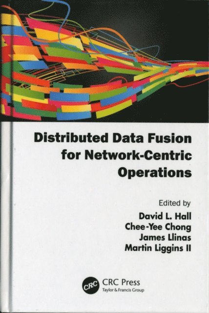 Martin Liggins II, James Llinas, Chee-Yee Chong, David Hall - Distributed Data Fusion for Network-Centric Operations, E-bok