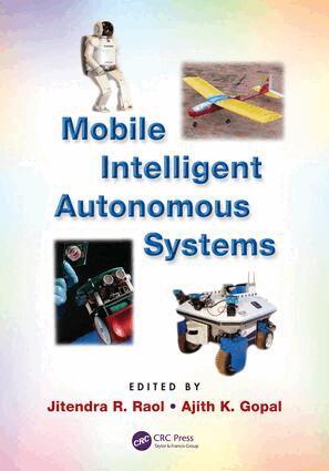Jitendra R. Raol, Ajith K. Gopal - Mobile Intelligent Autonomous Systems, E-bok