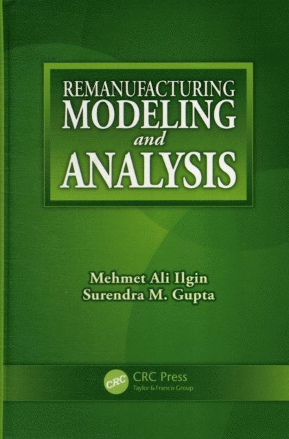 Surendra M. Gupta, Mehmet Ali Ilgin - Remanufacturing Modeling and Analysis, E-bok