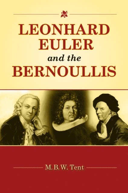 M. B. W. Tent - Leonhard Euler and the Bernoullis, E-bok
