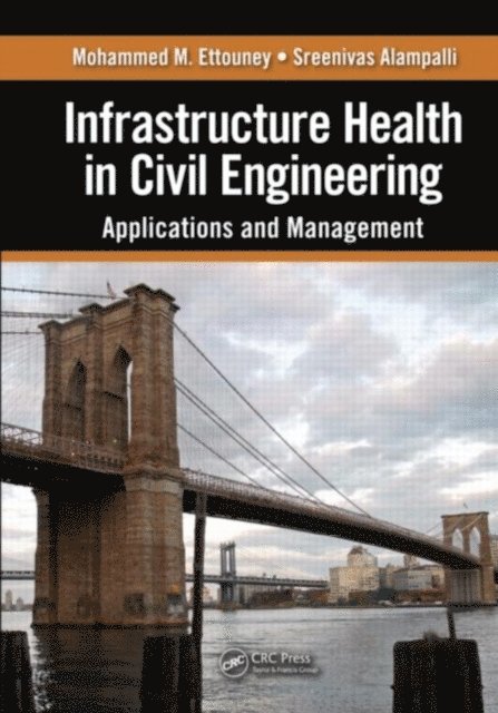 Sreenivas Alampalli, Mohammed M. Ettouney - Infrastructure Health in Civil Engineering, E-bok
