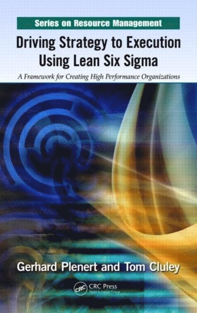 Tom Cluley, Gerhard Plenert - Driving Strategy to Execution Using Lean Six Sigma, E-bok