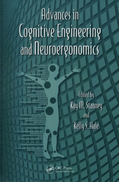 Kelly S. Hale, Kay M. Stanney - Advances in Cognitive Engineering and Neuroergonomics, E-bok