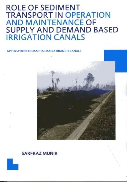 Sarfraz Munir - Role of Sediment Transport in Operation and Maintenance of Supply and Demand Based Irrigation Canals: Application to Machai Maira Branch Canals, E-bok. Tillgänglighet: Lägg i varukorg