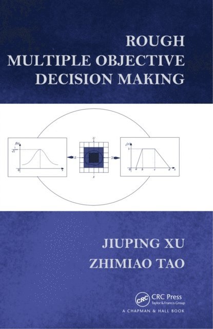 Zhimiao Tao, Jiuping Xu - Rough Multiple Objective Decision Making, E-bok