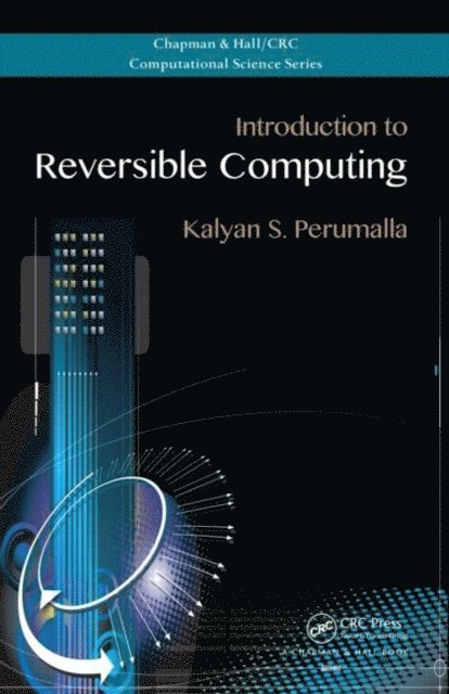 Kalyan S. Perumalla - Introduction to Reversible Computing, E-bok