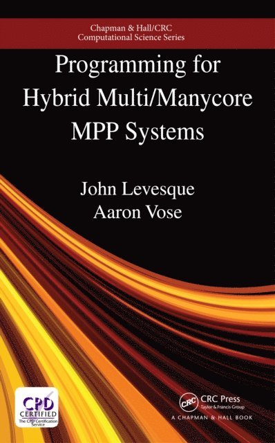 Aaron Vose, John Levesque - Programming for Hybrid Multi/Manycore MPP Systems, E-bok