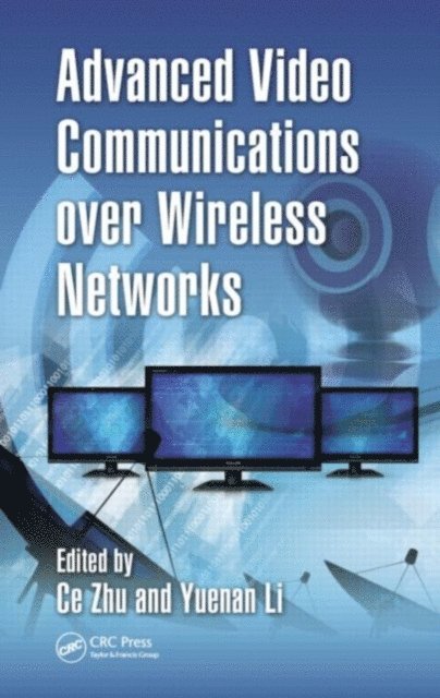 Yuenan Li, Ce Zhu - Advanced Video Communications over Wireless Networks, E-bok