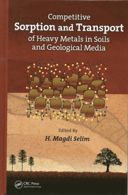 H. Magdi Selim - Competitive Sorption and Transport of Heavy Metals in Soils and Geological Media, E-bok