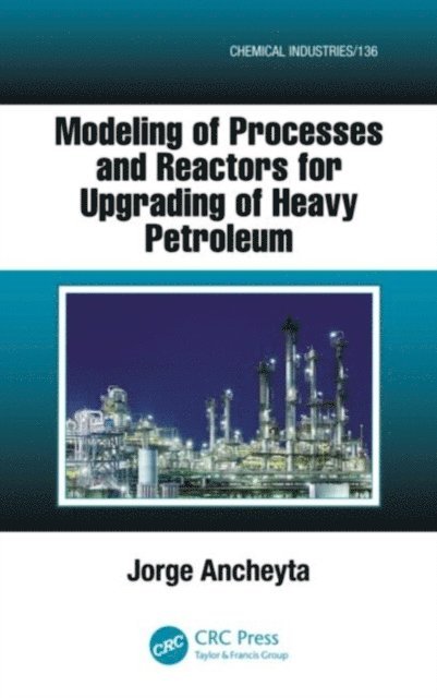 Jorge Ancheyta - Modeling of Processes and Reactors for Upgrading of Heavy Petroleum, E-bok