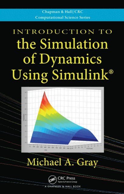 Michael A. Gray - Introduction to the Simulation of Dynamics Using Simulink, E-bok