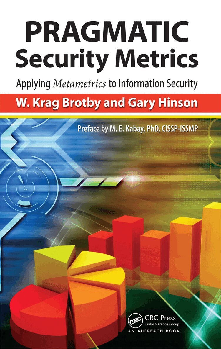 W. Krag Brotby, Gary Hinson - PRAGMATIC Security Metrics, Inbunden