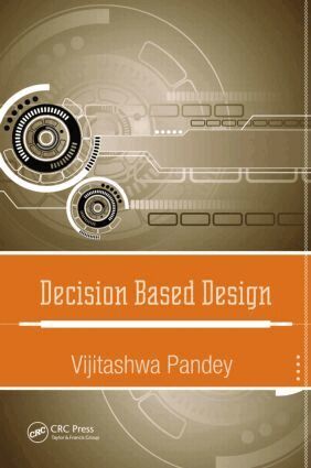 Vijitashwa Pandey - Decision Based Design, Inbunden