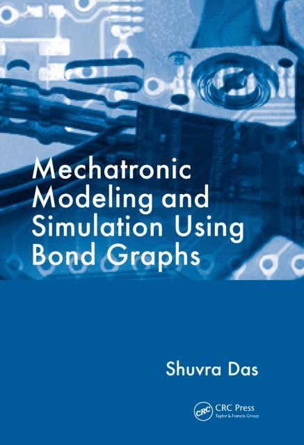 Shuvra Das - Mechatronic Modeling and Simulation Using Bond Graphs, E-bok
