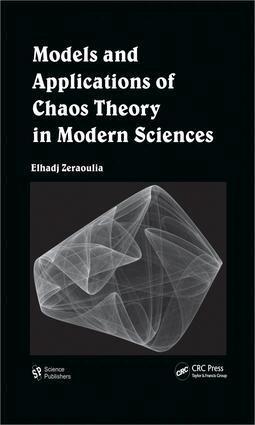 Elhadj Zeraoulia - Models and Applications of Chaos Theory in Modern Sciences, E-bok