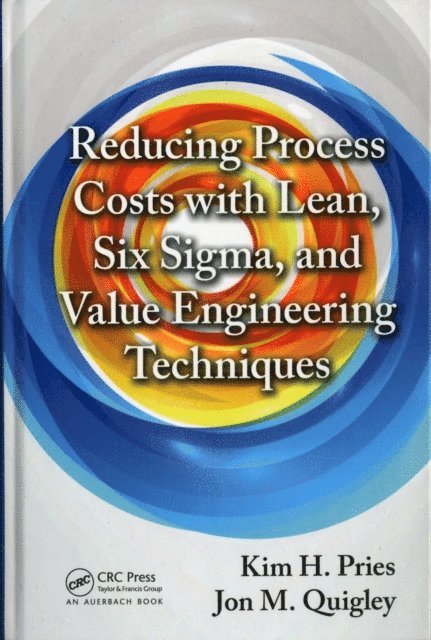 Jon M. Quigley, Kim H. Pries - Reducing Process Costs with Lean, Six Sigma, and Value Engineering Techniques, E-bok