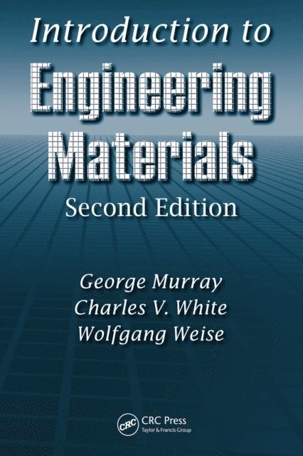 Wolfgang Weise, Charles V. White, George Murray - Introduction to Engineering Materials, E-bok