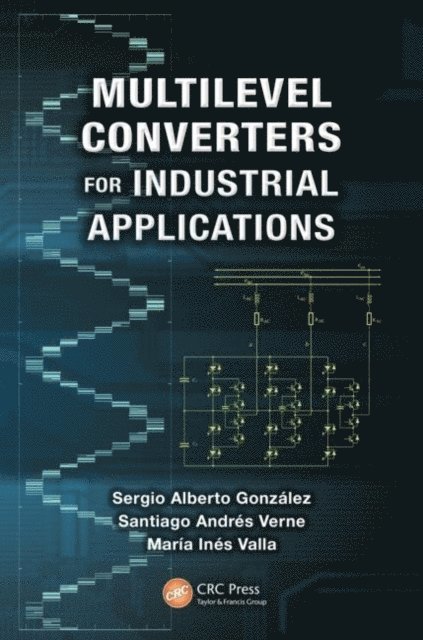 Maria Ines Valla, Santiago Andres Verne, Sergio Alberto Gonzalez - Multilevel Converters for Industrial Applications, E-bok