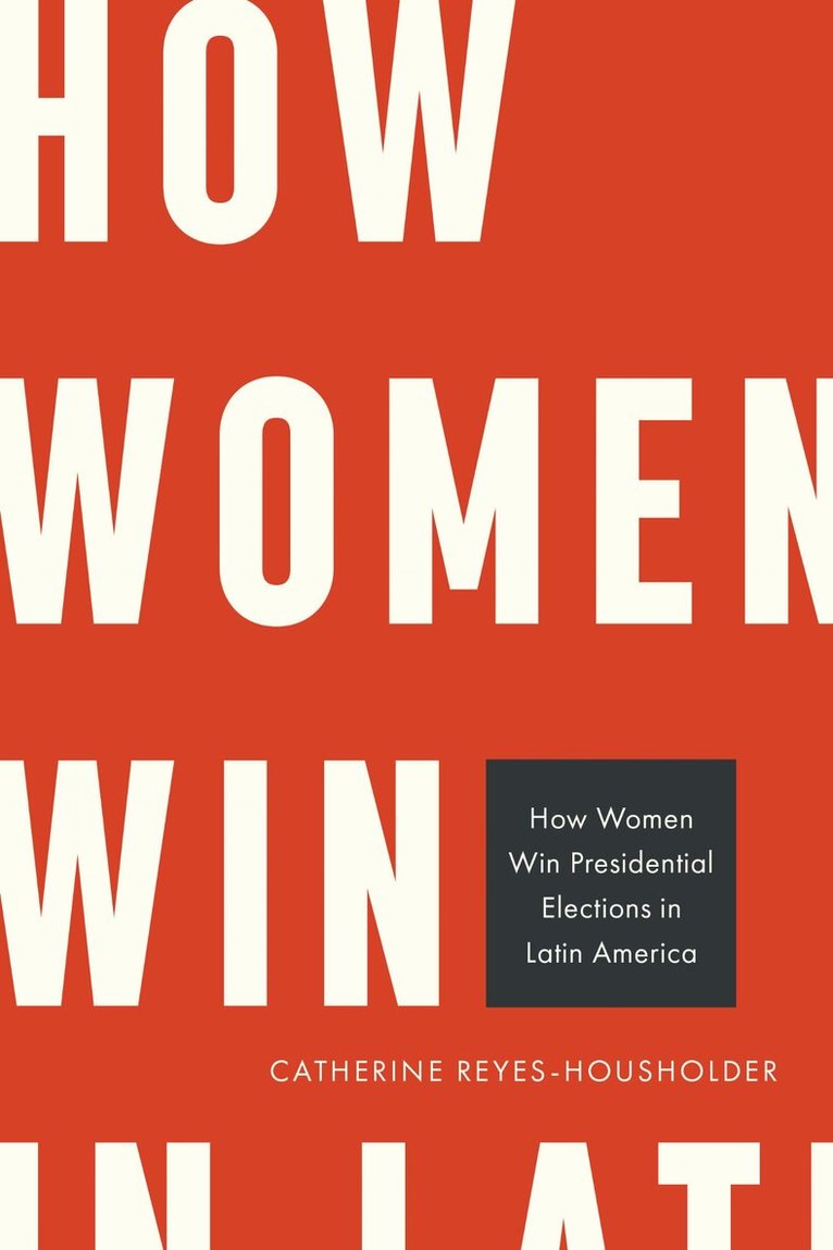 Catherine Reyes-Housholder - How Women Win Presidential Elections in Latin America, Häftad