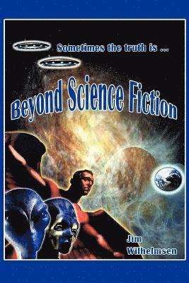 Beyond Science Fiction!
