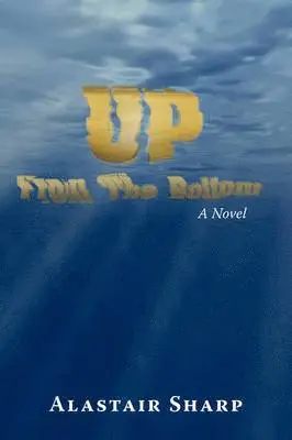 Alastair Sharp - Up From The Bottom, Häftad. Tillgänglighet: Lägg i varukorg