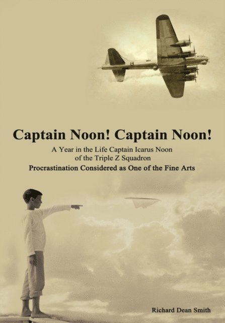 Richard Dean Smith - Captain Noon! Captain Noon! a Year in the Life Captain Icarus Noon of the Triple Z Squadron, E-bok
