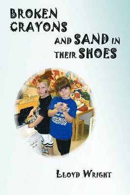 Lloyd Wright - Broken Crayons and Sand in Their Shoes, Häftad