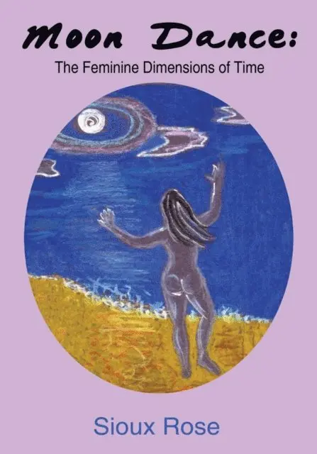 Sioux Rose - Moon Dance: the Feminine Dimensions of Time, E-bok. Tillgänglighet: Lägg i varukorg